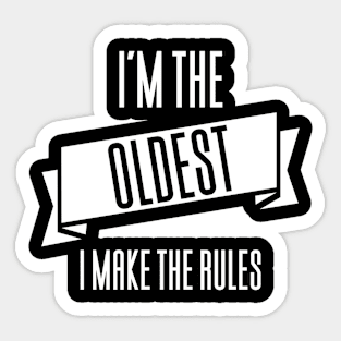 I'm The Oldest I Make The Rules Sticker